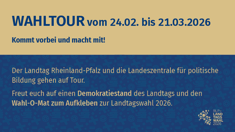 Zu sehen ist das Symbolbild f&uuml;r die "Wahltour 2026" mit folgendem Text: Wahltour vom 24.02. bis 21.03.2026 - Kommt vorbei und macht mit! | Der Landtag RLP und die Landeszentrale f&uuml;r politische Bildung gehen auf Tour. Freut euch auf einen Demokratiestand des Landtags und den Wahl-O-Mat zum Aufkleben zur Landtagswahl 2026.
