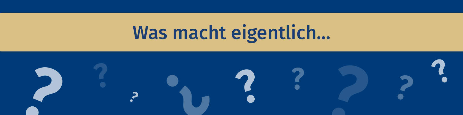 Symbolbild: Schriftzug "Was macht eigentlich" mit vielen kleinen Fragezeichen